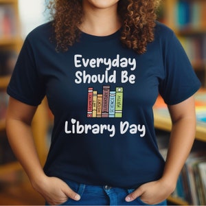 Everyday Should be Library Day Shirt, Librarian Shirt, Teacher Shirt, School Librarian Shirt, Library Shirt, Reader Shirt, Book Lover Shirt