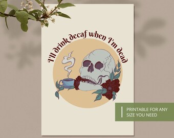 Digitaler Download - Quirky Coffee Zitat Druck - &#39;I&#39;ll Drink Decaf When I&#39;m Dead&#39;