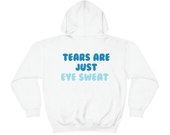 Tears Are Just Eye Sweat Hoodie