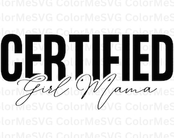 Certified Girl Mama SVG | INSTANT DOWNLOAD | Girl Mom Svg | Diy Mothers Day Gift | Silhouette Files | Tumbler Sublimation File | Cricut File