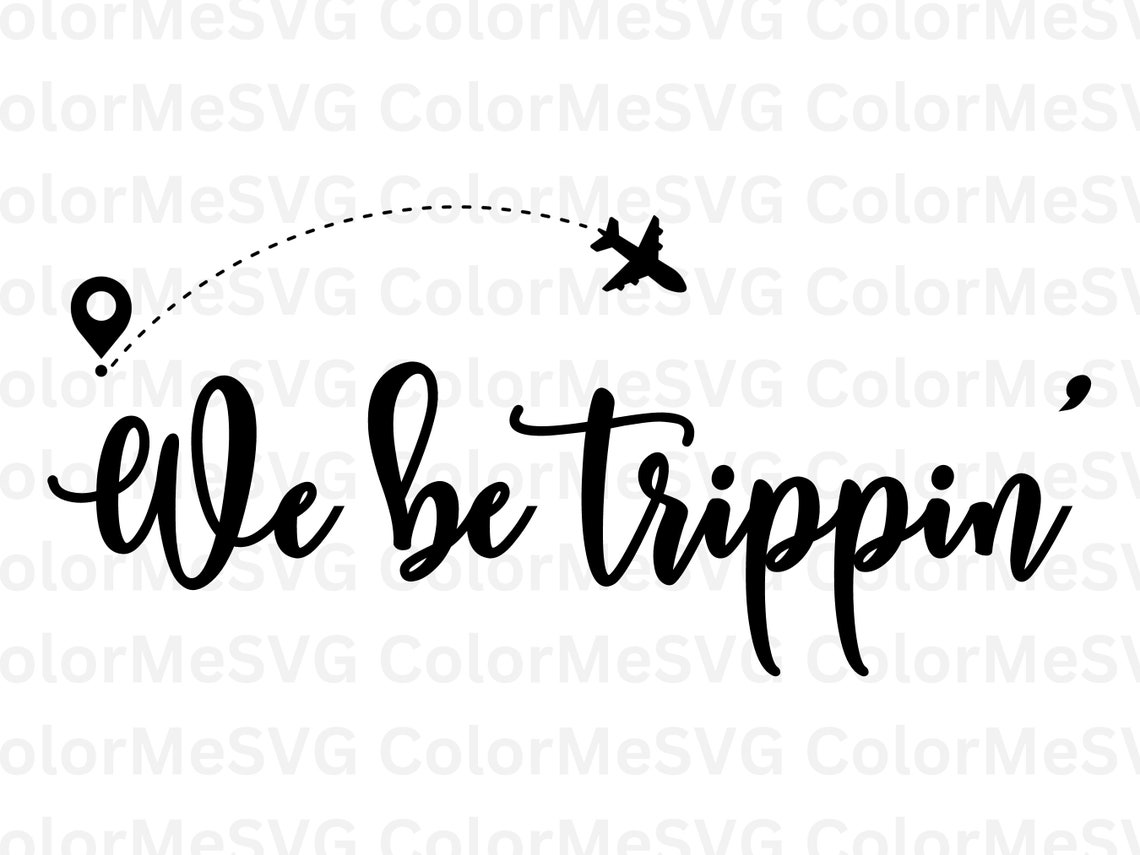 We Be Trippin' SVG INSTANT DOWNLOAD Vacation Svg File Silhouette Cut