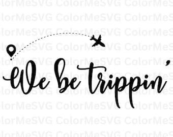 We Be Trippin' SVG | INSTANT DOWNLOAD | Vacation Svg File | Silhouette Cut Files | Family Vacation Svg | Vacation Cricut | Plane Svg