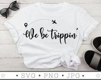 We Be Trippin' SVG | INSTANT DOWNLOAD | Vacation Svg File | Silhouette Cut Files | Family Vacation Svg | Vacation Cricut | Plane Svg
