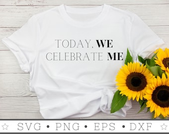 We Celebrate Me SVG | INSTANT DOWNLOAD | Happy Birthday Svg | Diy Birthday Gift | Silhouette Files | Tumbler Sublimation File | Cricut File