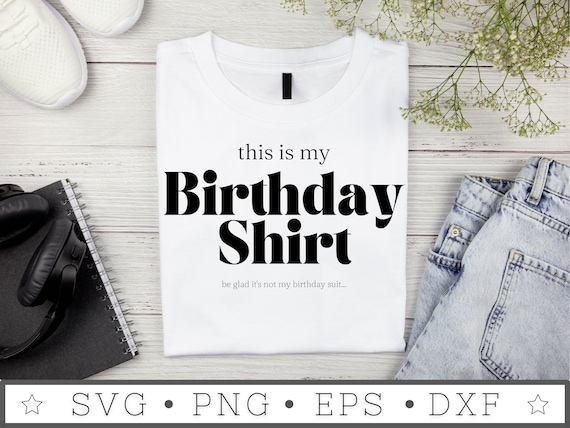 My Birthday Shirt SVG | INSTANT DOWNLOAD | Birthday Svg | Diy Birthday Gift | Silhouette Files | Tumbler Sublimation File | Cricut File