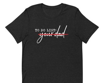 To Do List Your Dad T-Shirt, Funny Adult Humor T-shirt, Dirty Joke Tee, Dad Joke Shirt, Funny Sarcasm gift