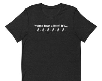 Wanna Hear A Joke T-Shirts, Nurse T-Shirts, Cardiology T-Shirts, Medical Humor TShirts, A-Fib Shirt, CVICU Shirt, Cardiac Rhythm Shirt