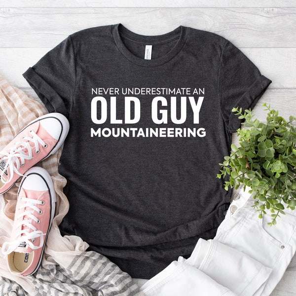 Never Underestimate An Old Guy Mountaineering Shirt, Camping Mode Shirt, I Love Mountain Shirt, Cabin Life Shirt, Mountain Tee