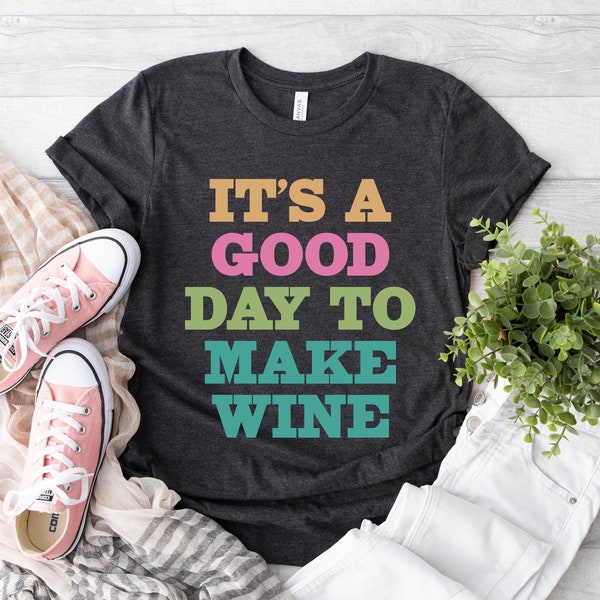 It's A Good Day To Make Wine Shirt, Funny Wine Shirt, Wine Maker Shirt, Homebrewers, Winery Shirt, Wine Lover Apparel, Vineyard Shirt