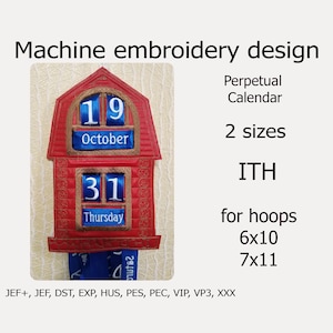 May include: Machine embroidery design of a perpetual calendar in a barn shape. The calendar displays the dates 19 and 31, with the months and days of the week. The design includes the text "Perpetual Calendar", "2 sizes", "ITH", and "for hoops 6x10 7x11".