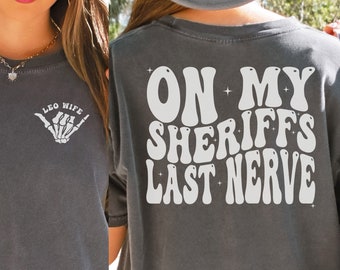 Sheriff Wife Shirt, Sheriff Deputy Wife Comfort Colors Shirt, Gift for wife, LEO Wife Shirt, Fiancée Tee, Cop Wife On My Sheriffs Last Nerve