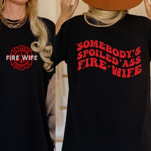Comfort Colors Fire Wife Shirt, Firefighter Wife Shirt, Gift for Wife, Somebodys Spoiled Ass Fire Wife Shirt, Firefighter Fiancée Girlfriend