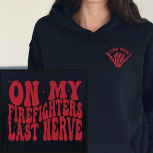 Firefighter Wife Shirt, On My Firefighters Last Nerve Fire Wife Crewneck, Gift for Fire Wife Hoodie, Fireman Wife, Firefighter Fiancée Tee