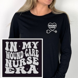 Wound Care Nurse Shirts, Wound Nurse Shirt Crewneck, Wound Care Nurse Gift, Wound Care Nurse Era Long Sleeve Tee, Wound Care T-shirt