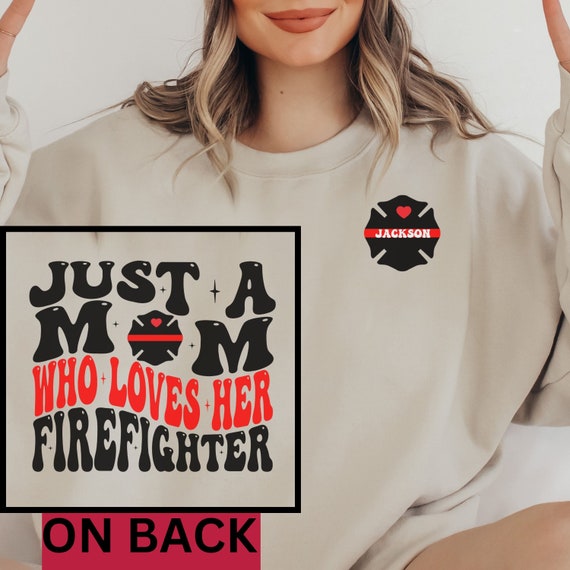 Firefighter Mom Shirt Personalized Custom Fire Mom Crewneck Sweatshirt Gift for Mom Long Sleeve Tee Proud Mom of Firefighter Hoodie Etsy