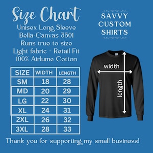 May include: Size chart for unisex long sleeve shirts made from Bella-Canvas 3501 fabric. The chart shows sizes from small to 3XL with corresponding width and length measurements in inches. The fabric is 100% Airlume cotton and runs true to size. The chart is accompanied by a black long sleeve shirt with the words "Savvy Custom Shirts" printed on it.