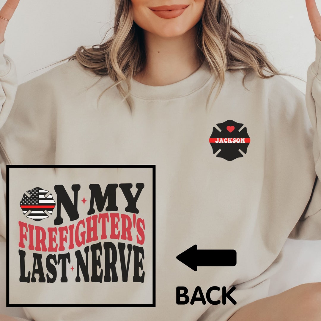Firefighter Wife Sweatshirt, on My Firefighters Last Nerve Fire Wife ...