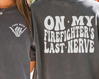 Firefighter Wife Shirt, On My Firefighters Last Nerve Comfort Colors Shirt, Gift for Fire Wife, Fireman Wife Shirt, Firefighter Fiancée Tee