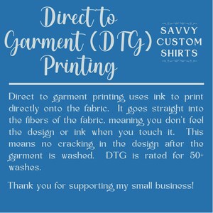 May include: A blue and white graphic explaining the process of direct to garment printing, also known as DTG printing. The text explains that the ink is printed directly onto the fabric, meaning the design will not crack after 50+ washes. The graphic also includes the text "Savvy Custom Shirts".
