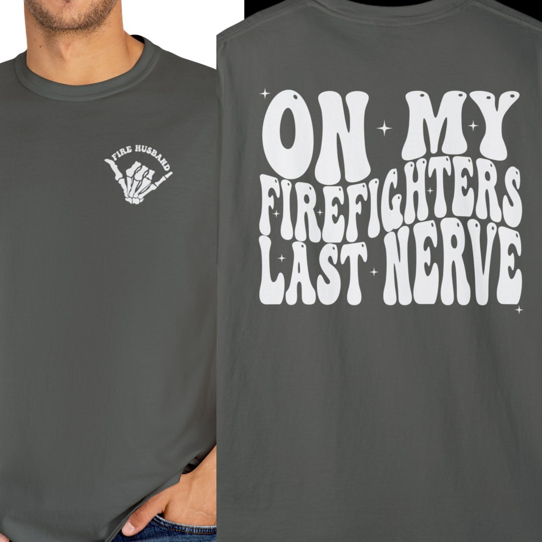 Firefighter Husband Shirt, on My Firefighters Last Nerve Comfort Colors ...