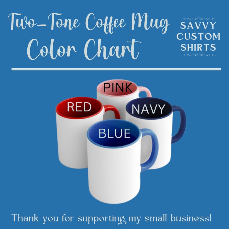 May include: Two-tone coffee mugs with different colored rims. The colors are red, pink, blue, and navy. The text "Two-Tone Coffee Mug Color Chart" is at the top of the image. The text "SAVVY CUSTOM SHIRTS" is at the top right of the image. The text "Thank you for supporting my small business!" is at the bottom of the image.