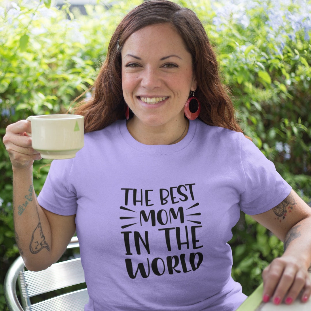 The Best Mom In The World Best Mom Ever Shirt Mom Gift Mother s Day