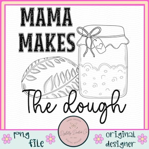 May include: Black and white line art design of a jar of dough with a leaf and the text "Mama Makes The Dough".