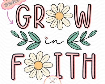 May include: Pink and black hand-drawn lettering that reads "Grow in Faith" with two white daisies and green leaves. The text is outlined in black and has a pink shadow. The background is white with a subtle wavy pattern.