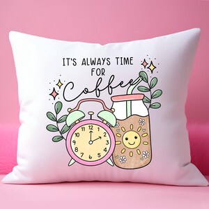 May include: White pillow with a pink alarm clock, a glass of iced coffee, and the text "It's always time for coffee".