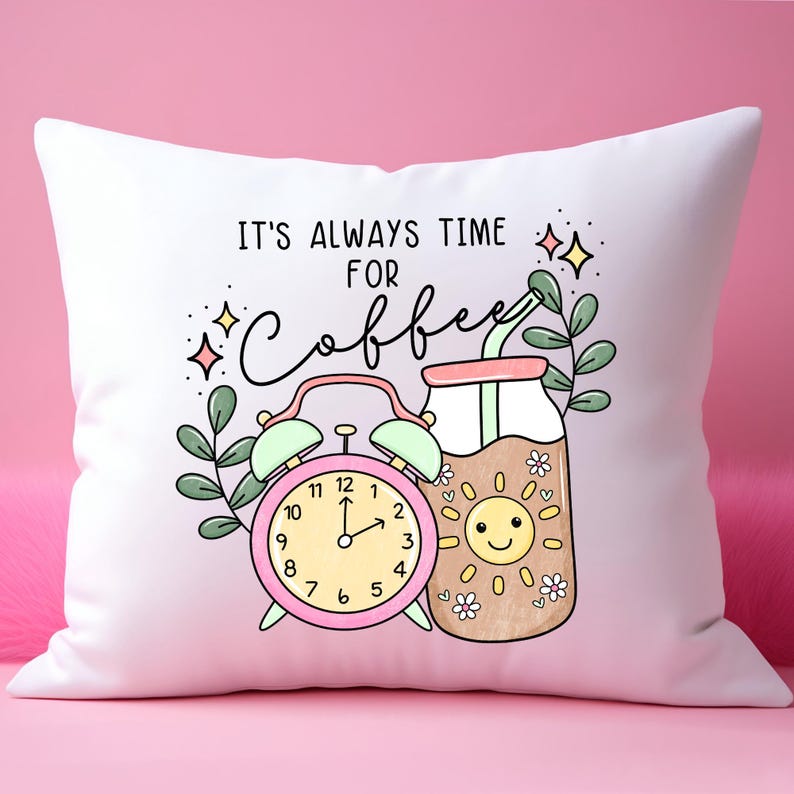 May include: White pillow with a pink alarm clock, a glass of iced coffee, and the text "It's always time for coffee".