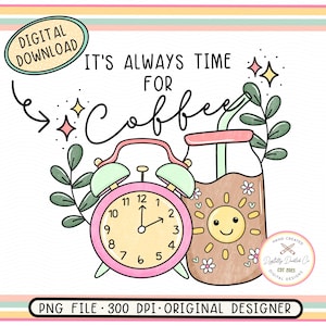 May include: It's always time for coffee! A pink alarm clock with a green bell and a brown mason jar with a straw and a smiling sun graphic. The text "It's always time for coffee" is written in black.