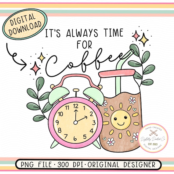 Always Time For Coffee PNG•Coffee Lover PNG•Cute Iced Coffee•Boho Coffee Lover•Addicted To Iced Coffee•Coffee Lover Gift•Fueled By Coffee