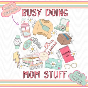 Puede incluir: Una descarga digital de una ilustración colorida con el texto "Busy Doing Mom Stuff" y varias imágenes relacionadas con la maternidad, incluyendo una lista de compras, una tarjeta de crédito, un libro, una llave de coche, un reloj, una taza de café helado, un suéter, una paleta de maquillaje, una caja y unas gafas.