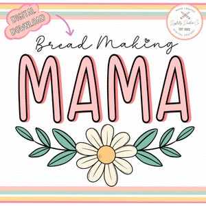 Bread Making Mama PNG•My Sourdough Era Png•Sourdough Mama Png•Homestead Mama Png•Bread Making Png•Bread Making Shirt•Sourdough Baker Gift