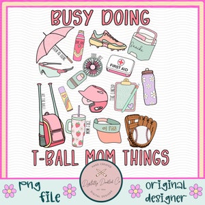 May include: A colorful illustration of a variety of items related to T-ball, including a baseball bat, a glove, a helmet, a cooler, sunscreen, a fan, and a first aid kit. The text "BUSY DOING T-BALL MOM THINGS" is at the top of the image.