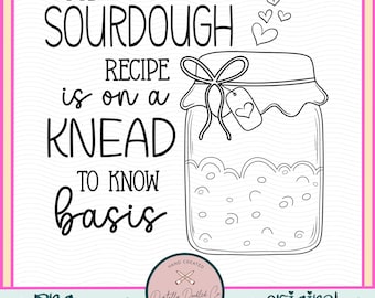 May include: Black and white printable design with the text "My sourdough recipe is on a knead to know basis" and a drawing of a jar with a heart-shaped tag. The design is perfect for bakers and sourdough lovers.