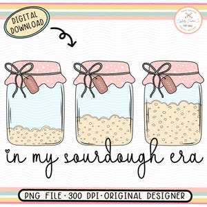 Sourdough Starter PNG•My Sourdough Era Png•Sourdough Mama Png•Homestead Mama Png•Bread Making Png•Bread Making Shirt•Sourdough Baker Gift