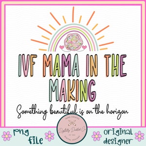 IVF mama PNG•Mama In The Making Png•Infertility png•Infertility awareness•IVF Strong•Ivf shirt design•Ivf Got This•In Vitro Png•Rainbow Mom