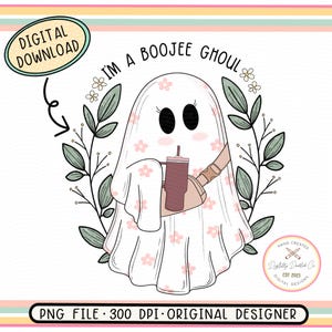 May include: A digital download graphic featuring a cartoon ghost with the text "I'm a Boojee Ghoul." The ghost is white with pink flower accents, holding a brown tumbler and wearing a beige fanny pack. Green leaves and flowers surround the ghost.