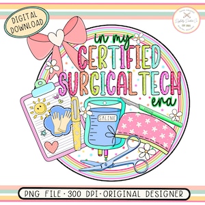 May include: A colorful digital design featuring medical tools and the text "in my CERTIFIED SURGICAL TECH era." The design includes a clipboard, pen, saline bag, surgical cap, scissors, and a bow. The words "DIGITAL DOWNLOAD" are also present.
