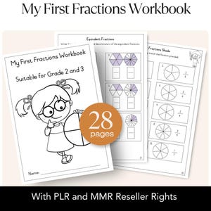May include: A workbook titled "My First Fractions Workbook" suitable for grades 2 and 3. The cover features a cartoon girl holding a fraction circle. The workbook includes 28 pages of fraction exercises, including equivalent fractions and fraction shading. The text "With PLR and MMR Reseller Rights" is also visible.