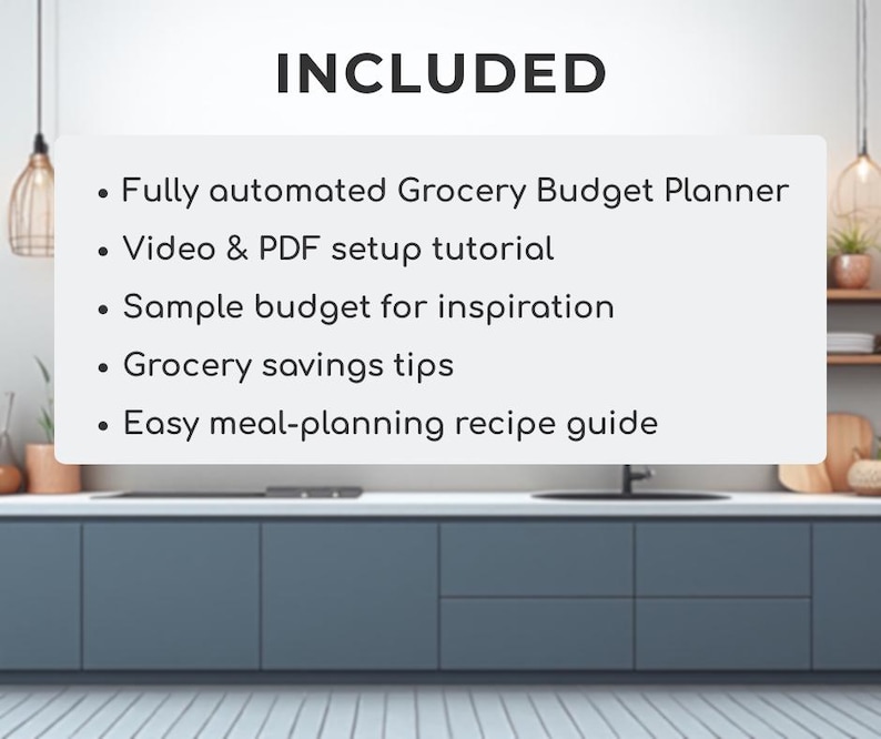 May include: Image of a kitchen with a white countertop and blue cabinets. A white rectangle displays the word "INCLUDED" above a list of features: Grocery Budget Planner, video tutorial, sample budget, savings tips, and recipe guide.