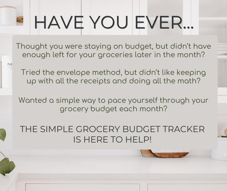 May include: Image shows text: "HAVE YOU EVER..." and questions about budgeting. The text continues with "THE SIMPLE GROCERY BUDGET TRACKER IS HERE TO HELP!" The background is a white kitchen with cabinets and a wooden tray.