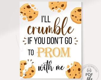 Printable Cookies Proposal Sign | I Will Crumble If You Don&#39;t Go to PROM With Me Poster | Instant Download 8x10, 16x20 & 18x24 PDFs + JPG