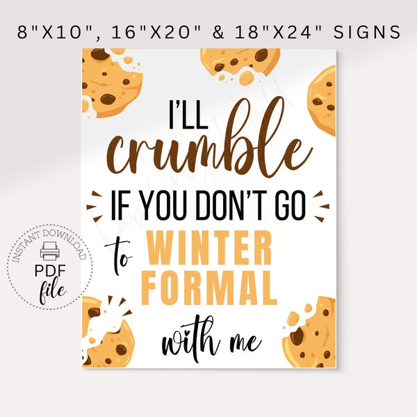 Printable Winter Formal Dance Cookie Proposal Sign | I Will Crumble If You Don't Go To WF With Me Poster | 8x10, 16x20 & 18x24 PDF Files