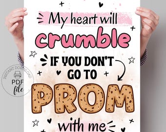Printable Cookies PROMposal Sign, My Heart Will Crumble If You Don&#39;t Go To Prom With Me Poster 8x10, 16x20, 18x24 Instant Download PDF + JPG