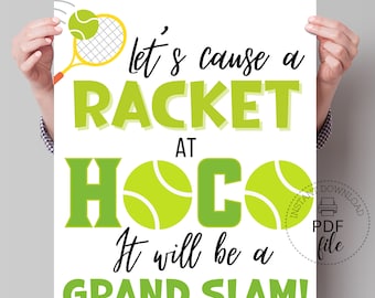 Tennis Heimkehr Vorschlag Zeichen | Lasst uns einen Schläger bei HOCO verursachen, es wird ein Grand Slam sein! Poster | 8x10, 16x20 & 18x24 Zoll PDFs