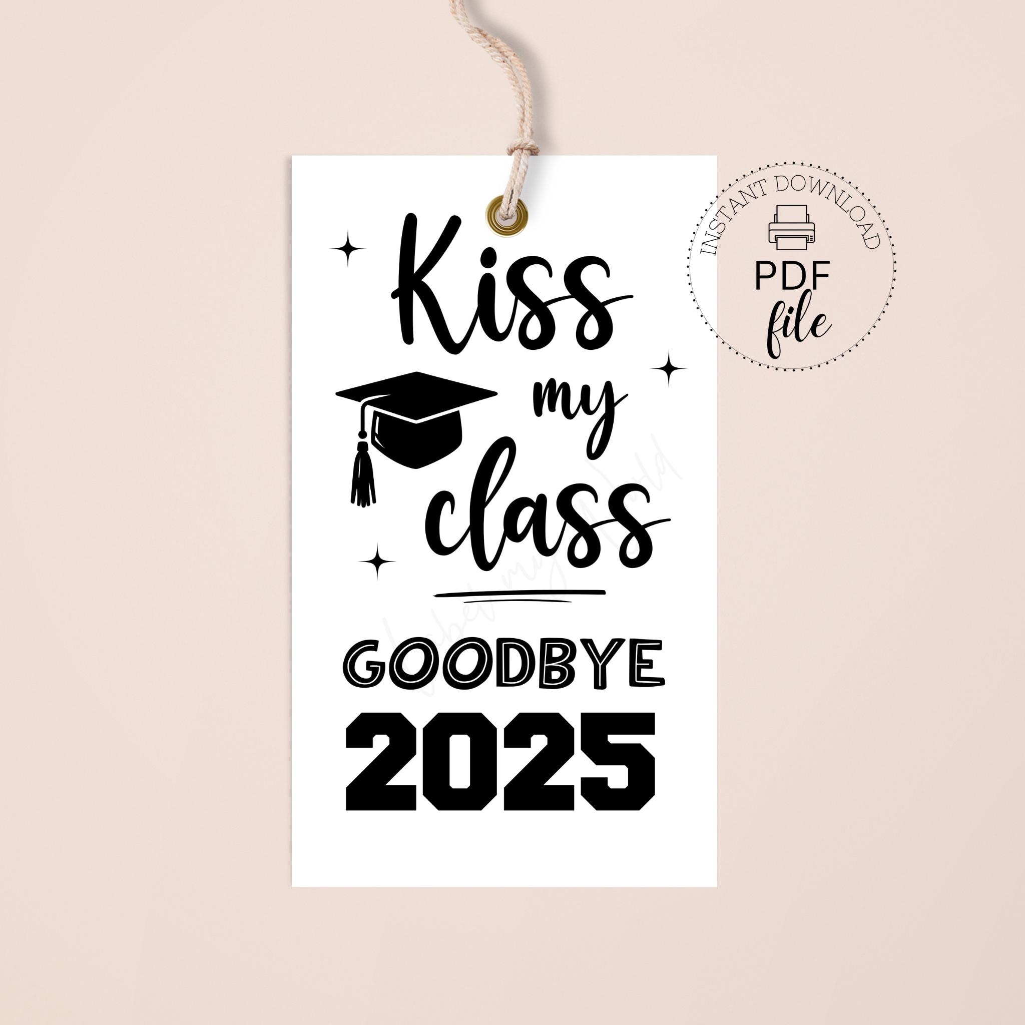 Printable Kiss My Class Goodbye Gift Tag, Class of 20XX Graduation 