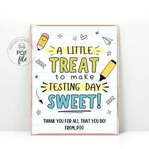 May include: A printable sign with a yellow and blue color scheme. The sign says "A little treat to make testing day sweet!" with a yellow highlighter and a red pencil. The sign also says "Thank you for all that you do! From, PTO".
