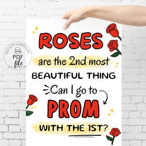 May include: A white printable sign with red roses and the text "Roses are the 2nd most beautiful thing. Can I go to prom with the 1st?"